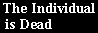 [The Individual is Dead]